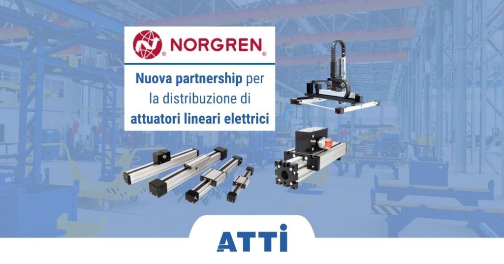 Nuova partnership ATTI: dal 2024 siamo partner e distributore Norgren per gli attuatori lineari elettrici