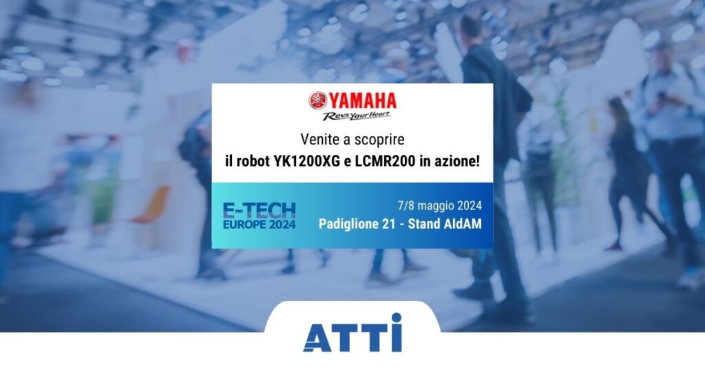 E-TECH EUROPE 2024, YAMAHA c’è con ATTI e AIdAM: venite a scoprire il robot YK1200XG e LCMR200 in azione!